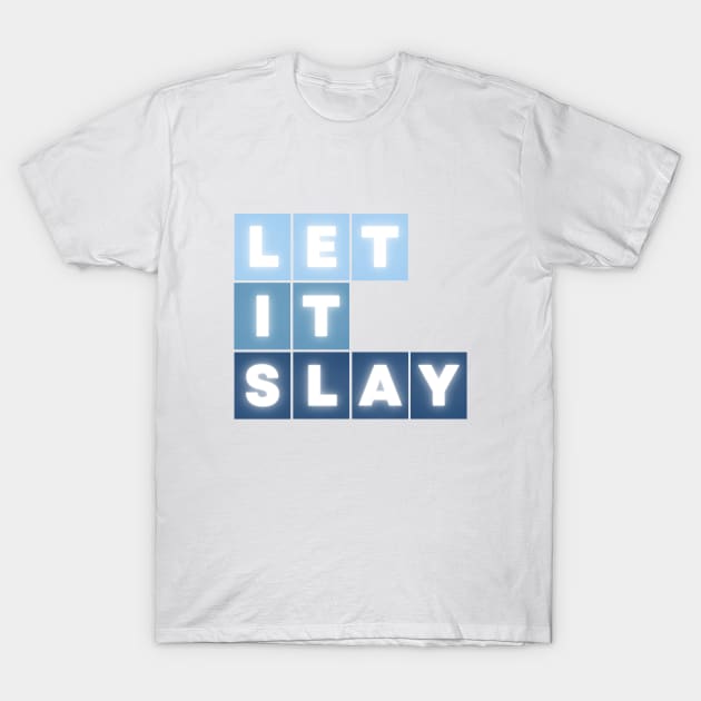 Let It Slay T-Shirt by Clue Sky